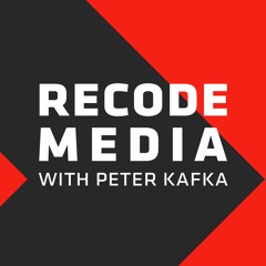 Recode Media with Peter Kafka