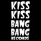 KissKissBangBang Records