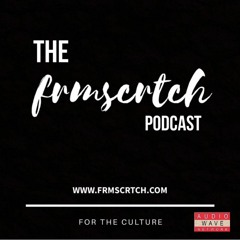 The #FRMSCRTCH Podcast