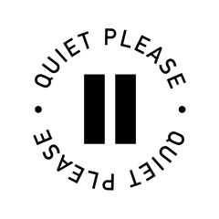 Quiet, Please.