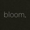 Bloom.
