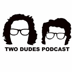 Two Dudes Podcast