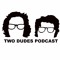 Two Dudes Podcast