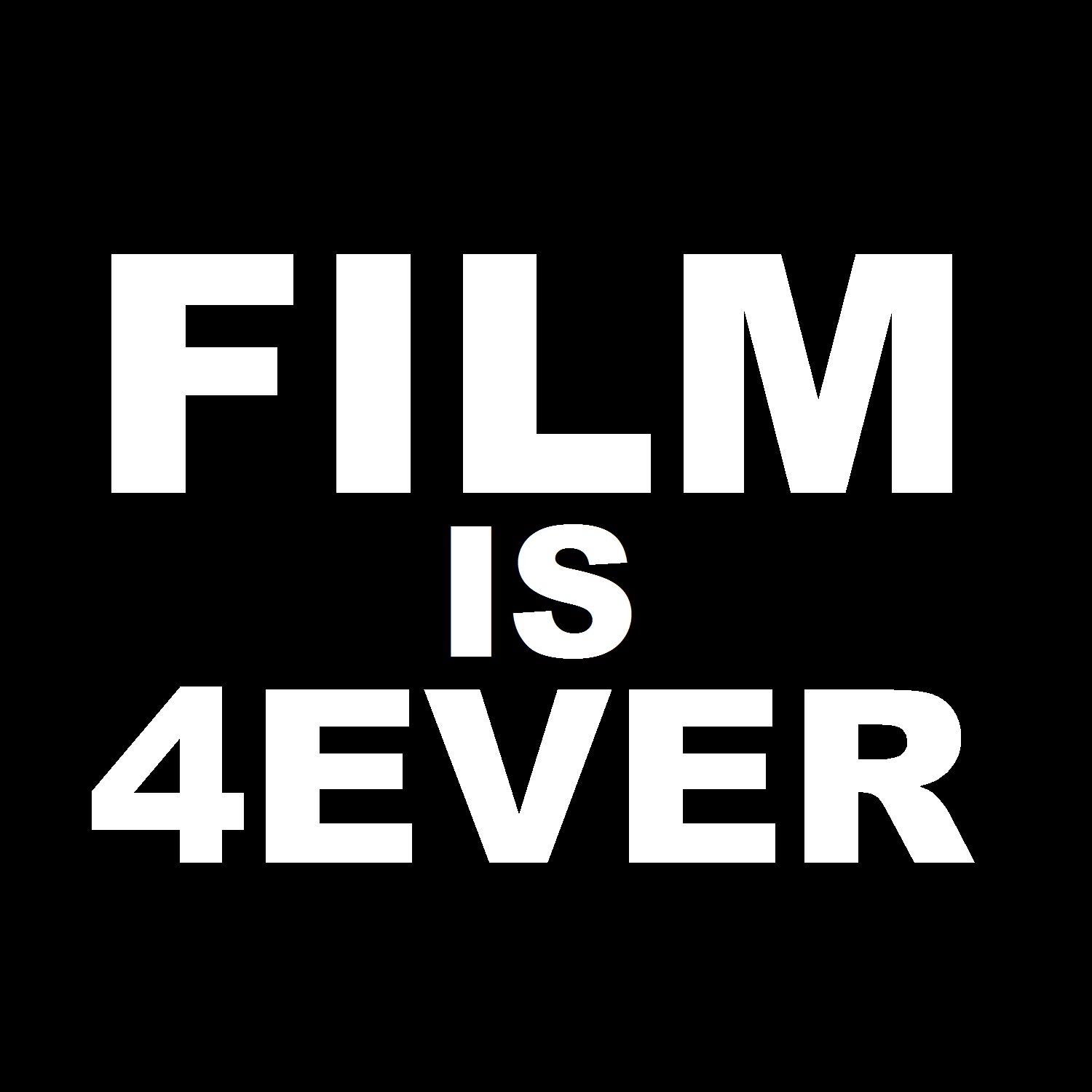 Film Is 4Ever | Your ticket to the movies.