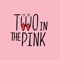 Two In The Pink