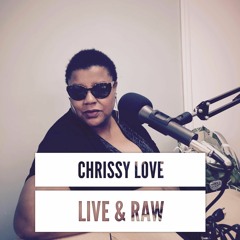 Chrissy Love Live & Raw!