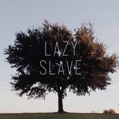 Lazy Slave