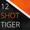 12 Shot Tiger