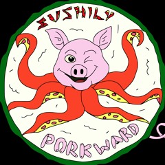 Sushily Porkward