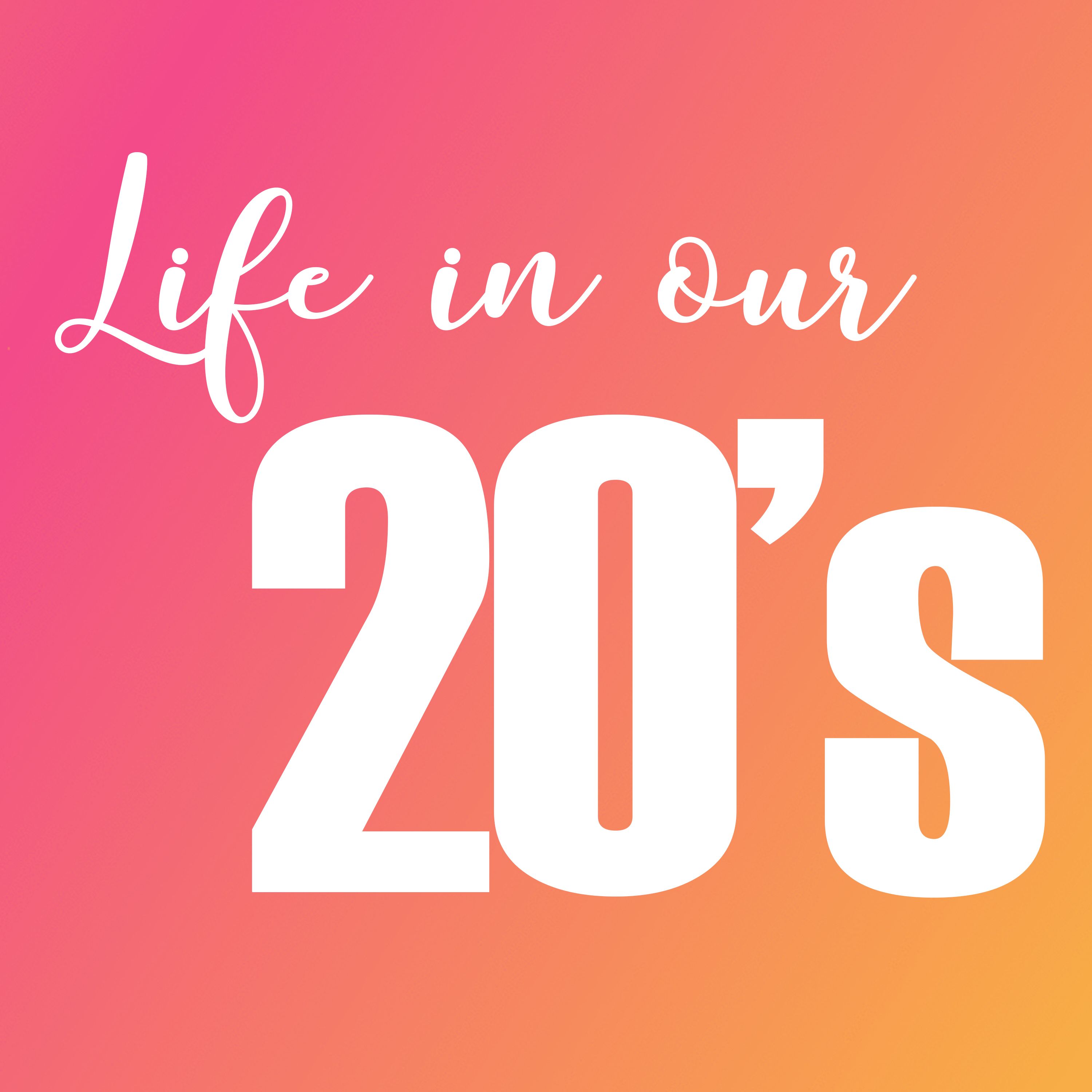 Life in our 20's