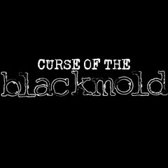Curse of the blackmold