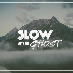 Slow With The Ghost