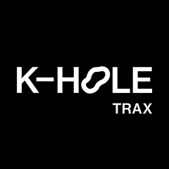 K-HOLE TRAX