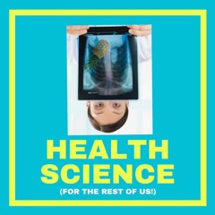 The "Health Science (For the Rest of Us!)" Podcast