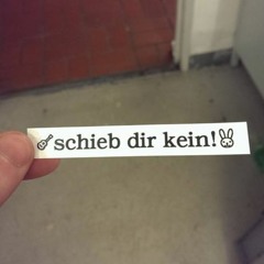 Schieb dir kein!