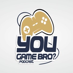 You Game Bro? Podcast