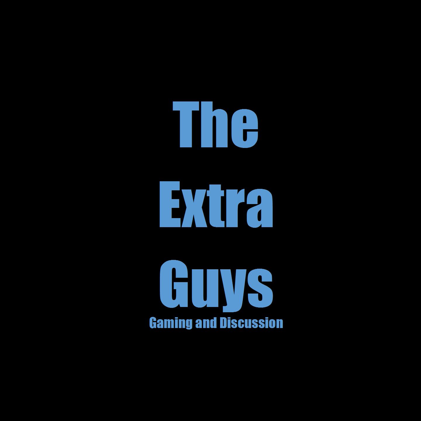 The Extra Guys Podcast : Video Gaming Discussion