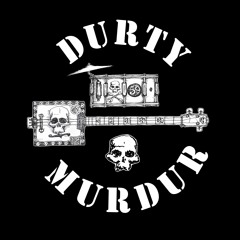 DURTY MURDUR