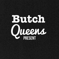 Butch Queens! Present