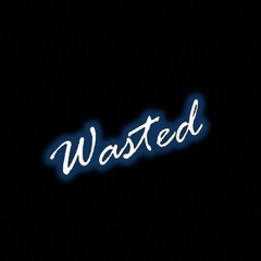 Wasted