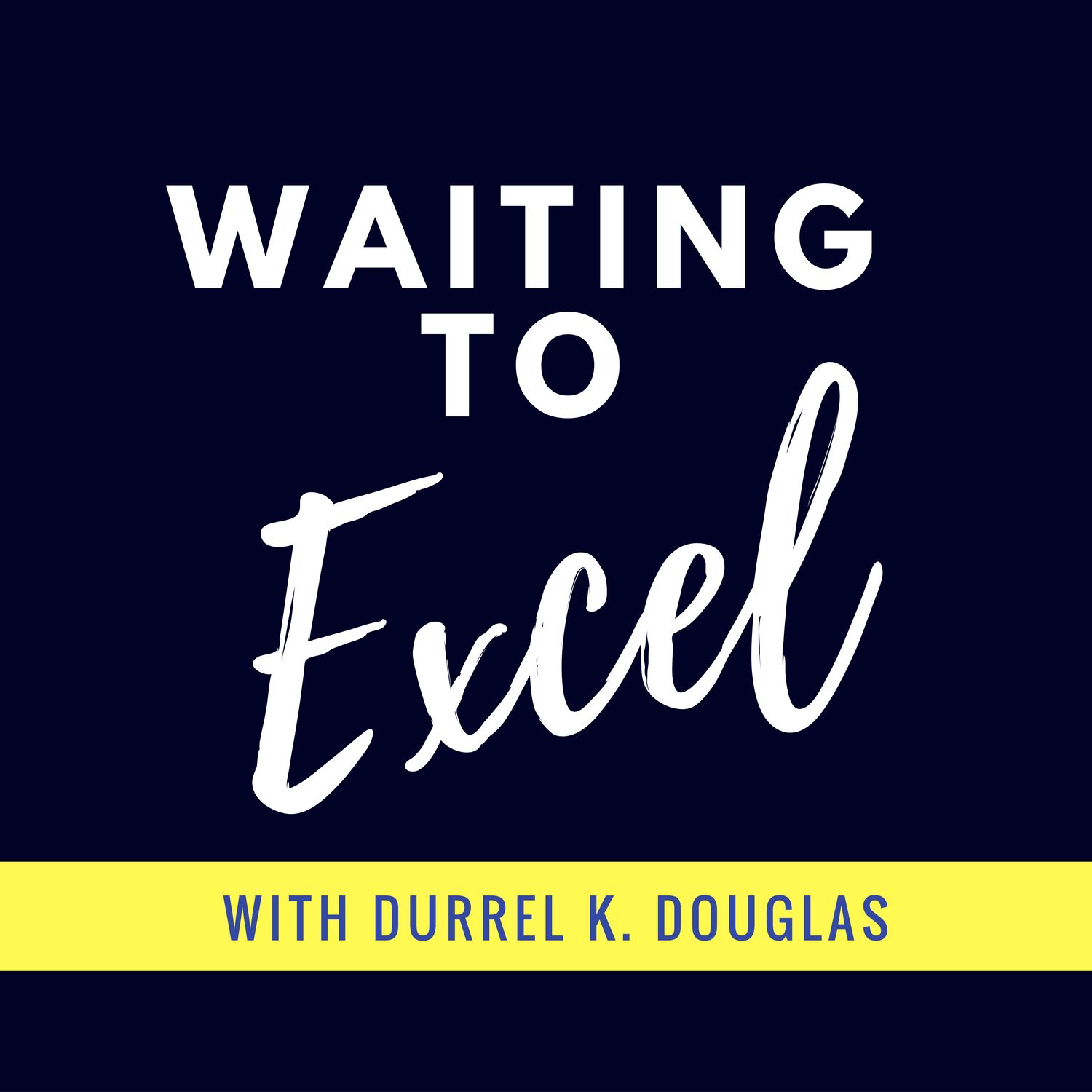 Waiting To Excel Podcast w/Durrel K. Douglas