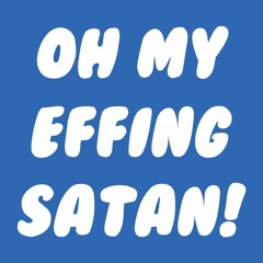 Oh My Effing Satan!