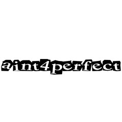 Aint4perfect no good