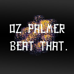OZ PALMER BEAT THAT SHIT