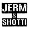 JERM&SHOTTI