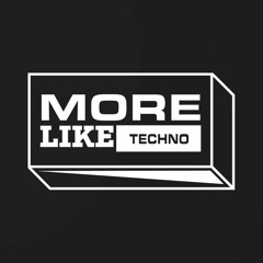MORE LIKE TECHNO