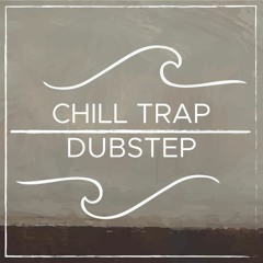 Chill Trap Dubstep
