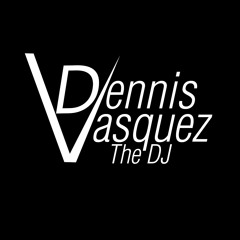 dennisvasquezthedj