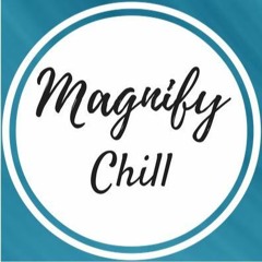 Magnify Chill