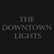 THE DOWNTOWN LIGHTS