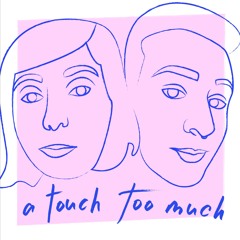 A Touch Too Much Podcast