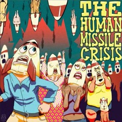 Human Missile Crisis