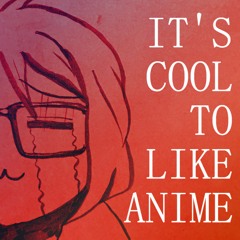 Stream It's Cool To Like Anime | Listen to podcast episodes online for free  on SoundCloud
