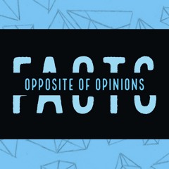 FACTSTheOppositeOfOpinions