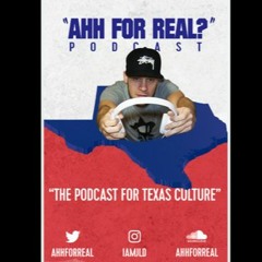 Ahh For Real? (The Texas Podcast)