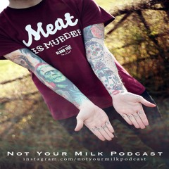 Not Your Milk Podcast