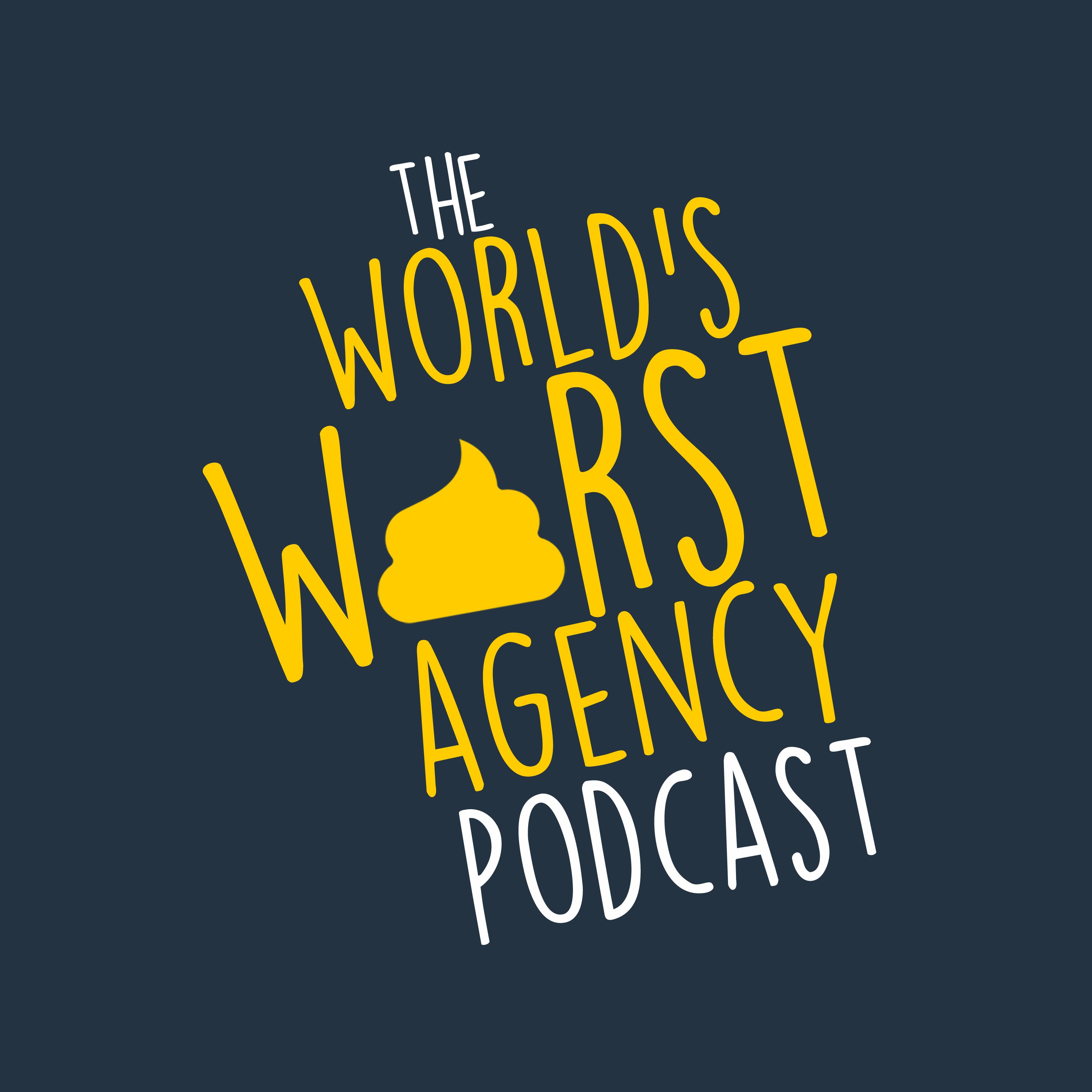 The World's Worst Agency Podcast