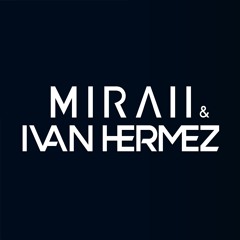 MIRAII & Ivan Hermez