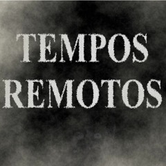 Tempos Remotos