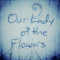 Our Lady Of The Flowers