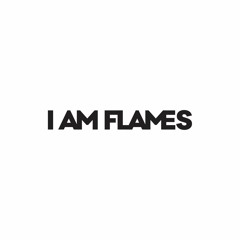 I AM FLAMES