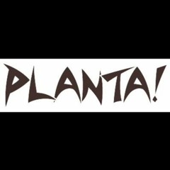 PLANTA!