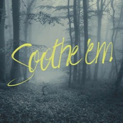 Soothe 'em