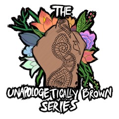 The Unapologetically Brown Series