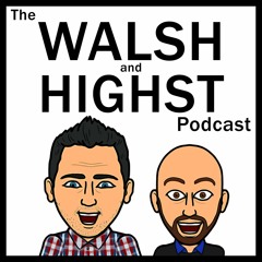 The Walsh and Highst Podcast