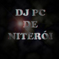 " ✪ ♬ DJ PC DE NITERÓI ♬✪ "